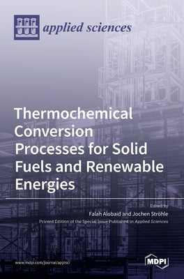 Thermochemical Conversion Processes for Solid Fuels and Renewable Energies by Alobaid, Falah