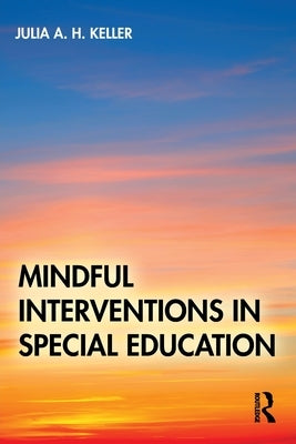 Mindful Interventions in Special Education by Keller, Julia A. H.