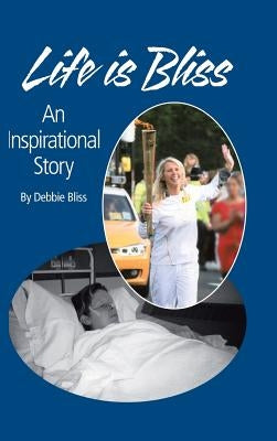 Life Is Bliss: An Inspirational Story by Bliss, Debbie