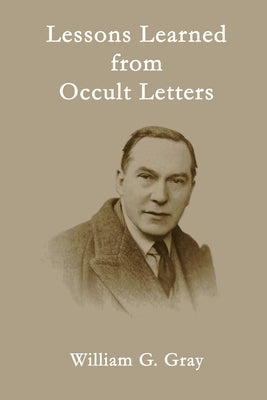 Lessons Learned from Occult Letters by Gray, William G.