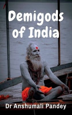 Demigods of India by Anshumali