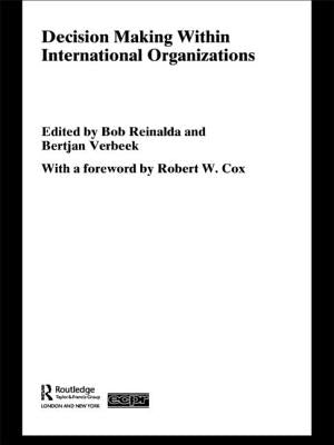 Decision Making Within International Organisations by Reinalda, Bob