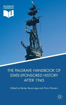 The Palgrave Handbook of State-Sponsored History After 1945 by Bevernage, Berber