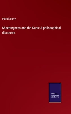 Shoeburyness and the Guns: A philosophical discourse by Barry, Patrick
