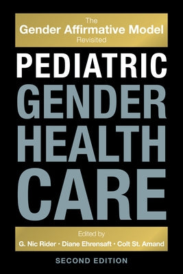 Pediatric Gender Health Care: The Gender Affirmative Model Revisited by Rider, G. Nic