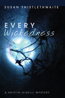 Every Wickedness: A Kristin Ginelli Mystery by Thistlethwaite, Susan