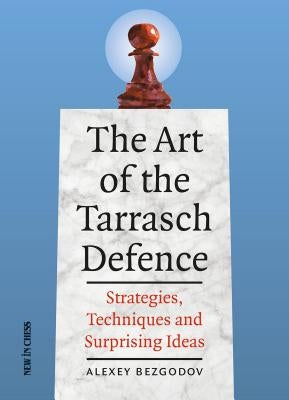 The Art of the Tarrasch Defence: Strategies, Techniques and Surprising Ideas by Bezgodov, Alexey