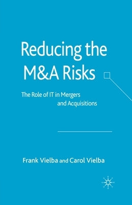 Reducing the Manda Risks: The Role of It in Mergers and Acquisitions by Vielba, F.