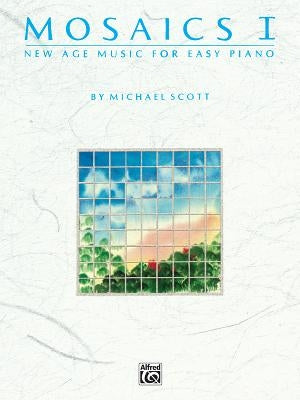 Mosaics, Vol 1: New Age Music for Easy Piano by Scott, Michael