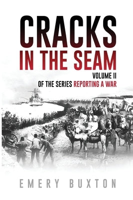 Cracks in the Seam: Volume II of the series Reporting a War by Buxton, Emery