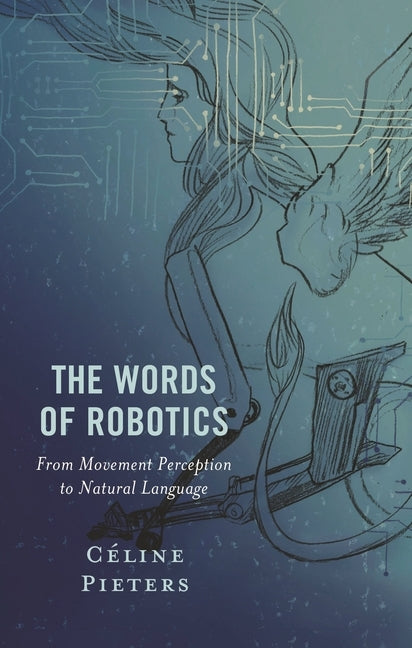The Words of Robotics: From Movement Perception to Natural Language by Pieters, Céline