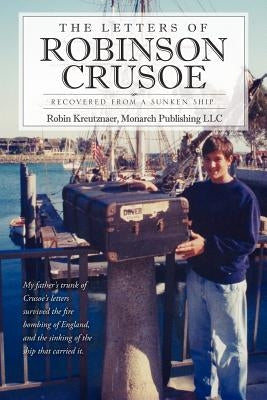 The Letters of Robinson Crusoe by Monarch Publishing LLC, Robin Kreutznaer