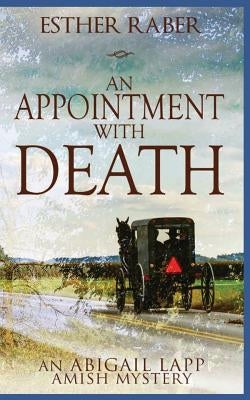 An Appointment with Death: An Abigail Lapp Amish Mystery by Raber, Esther