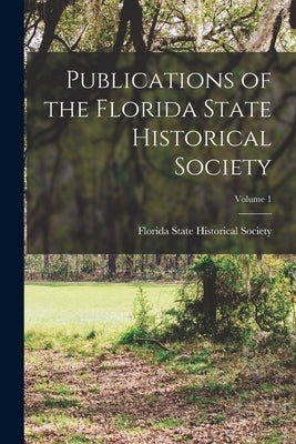 Publications of the Florida State Historical Society; Volume 1 by Florida State Historical Society