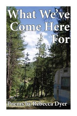What We've Come Here For by Dyer, Rebecca