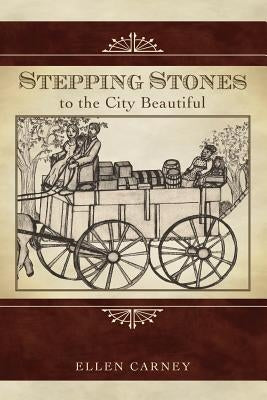 Stepping Stones: to the City Beautiful by Carney, Ellen