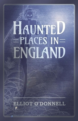 Haunted Places in England by O'Donnell, Elliot