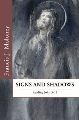 Signs and Shadows: Reading John 5-12 by Moloney, Francis J.