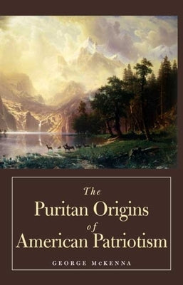 Puritan Origins of American Patriotism by McKenna, George