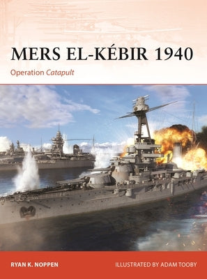 Mers-El-K饕ir 1940: Operation Catapult by Noppen, Ryan K.
