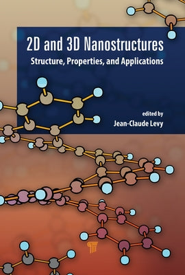 2D and 3D Nanostructures: Structures, Properties, and Applications by Serge Levy, Jean-Claude