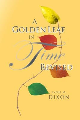 A Golden Leaf in Time Revised by Dixon, Lynn M.