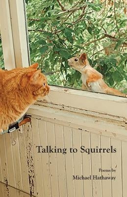 Talking to Squirrels by Hathaway, Michael