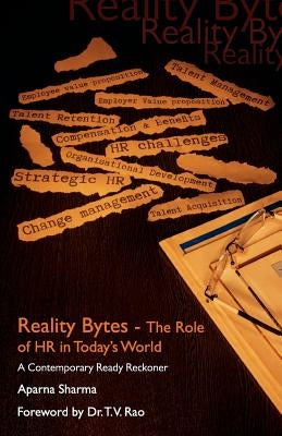 Reality Bytes-The Role Of HR in Today' World by Sharma, Aprna