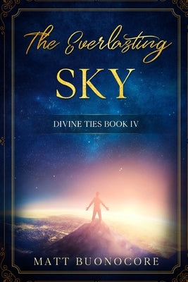 The Everlasting Sky: Divine Ties Book 4 by Buonocore, Matt