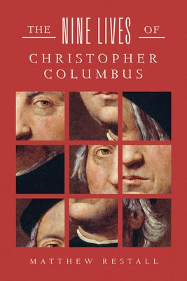 The Nine Lives of Christopher Columbus by Restall, Matthew