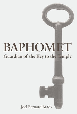 Baphomet: Guardian of the Key to the Temple by Brady, Joel Bernard