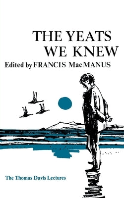 The Yeats We Knew by MacManus, Francis
