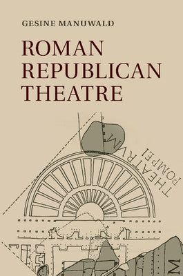 Roman Republican Theatre by Manuwald, Gesine