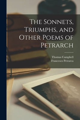 The Sonnets, Triumphs, and Other Poems of Petrarch by Petrarca, Francesco
