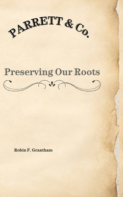 Parrett & Co.: Preserving Our Roots by Grantham, Robin F.