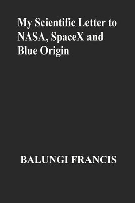 My Scientific Letter to NASA, SpaceX and Blue Origin by Francis, Balungi
