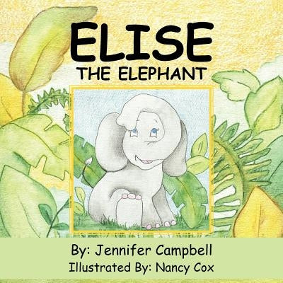 Elise The Elephant by Campbell, Jennifer