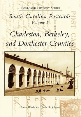 South Carolina Postcards Vol 1:: Charleston, Berkeley & Dorchester Counties by Woody, Howard