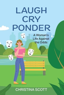 Laugh Cry Ponder: A Woman's Life Against the Odds by Scott, Christina