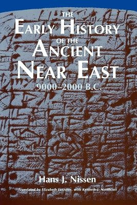 The Early History of the Ancient Near East, 9000-2000 B.C. by Nissen, Hans J.