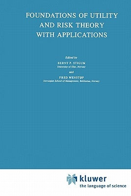 Foundations of Utility and Risk Theory with Applications by Stigum, Bernt P.
