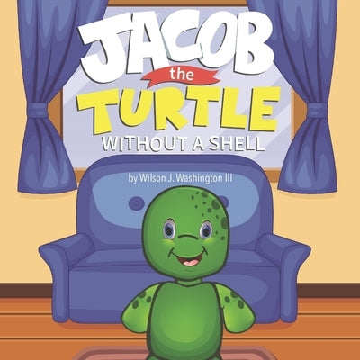 Jacob The Turtle: Without a Shell by Washington III, Wilson J.