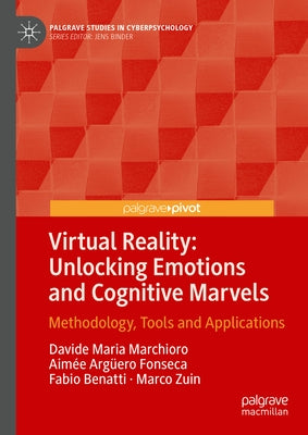 Virtual Reality: Unlocking Emotions and Cognitive Marvels: Methodology, Tools and Applications by Marchioro, Davide Maria