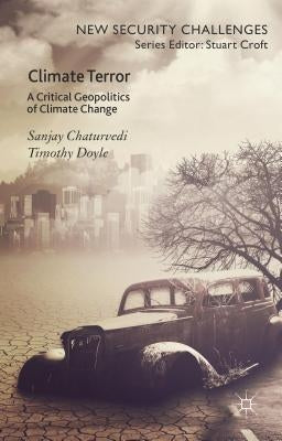 Climate Terror: A Critical Geopolitics of Climate Change by Chaturvedi, Sanjay