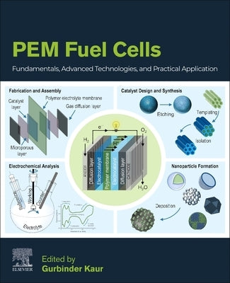 Pem Fuel Cells: Fundamentals, Advanced Technologies, and Practical Application by Kaur, Gurbinder