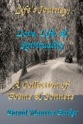 Life's Journey: Love, Life, & Spirituality: A Collection of Poems & Sonnets by Parker, David Maurice