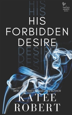 His Forbidden Desire by Robert, Katee