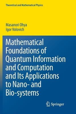 Mathematical Foundations of Quantum Information and Computation and Its Applications to Nano- And Bio-Systems by Ohya, Masanori