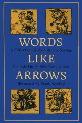 Words like Arrows: A Collection of Yiddish Folk Sayings by Newfeld, Frank