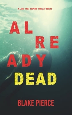 Already Dead (A Laura Frost FBI Suspense Thriller-Book 5) by Pierce, Blake
